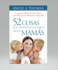 52 Cosas que necesitan los hijos de sus mamás - Ángela Thomas