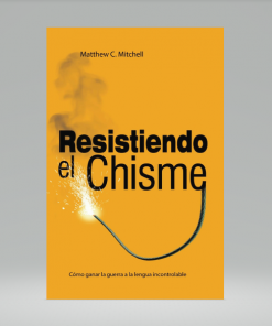Resistiendo el Chisme - Matthew C. Mitchell