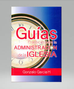 Guias Practicas Para la Administracio de la Iglesia - Gorzalo H. Garcia