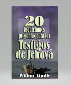 20 Inquietantes Preguntas Para los Testigos de Jehova - Wilbur Lingle