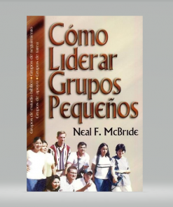 Como Liderar Grupos Pequeños - Neil F. McBride