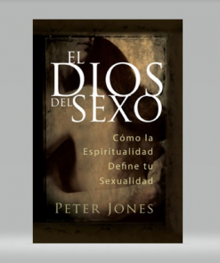 El dios del Sexo - Cómo la espiritualidad define tu sexualidad - Peter Jones