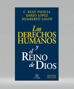 Los Derechos Humanos Y El Reino De Dios - C. René Padilla, Darío López R., Humberto Lagos Sch.