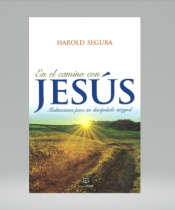 En el camino con Jesús: Meditaciones para un discipulado integral - Harold Segura