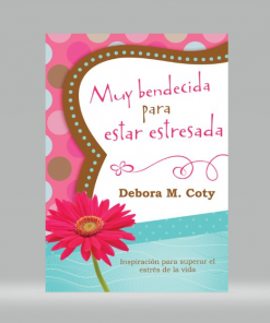 Muy bendecida para estar estresada - Debora M. Coty