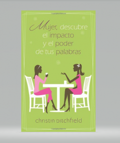 Mujer descubre el impacto y el poder de tus palabras - Christin Ditchfield