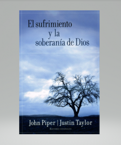 El sufrimiento y la soberanía de Dios - John Piper, Justin Taylor