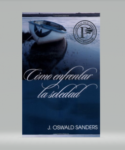 Cómo enfrentar la soledad - J. Oswald Sanders