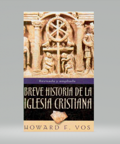 Breve historia de la Iglesia Cristiana - Howard Vos