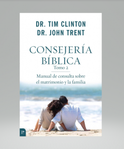 Consejería Bíblica, Tomo 2: Manual de consulta sobre el matrimonio y la familia - Tim Clinton, John Trent