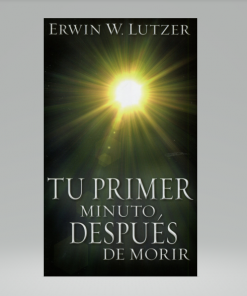 Tu Primer Minuto, Despues de Morir - Erwin W Lutzer