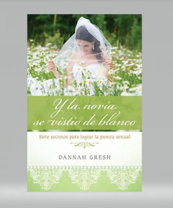 Y la novia se vistió de blanco - Dannah Gresh