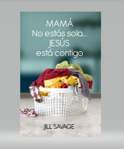 Mamá, no estás sola...Jesús está contigo - Jill Savage
