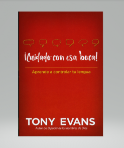 ¡Cuidado con esa boca!: Aprende a controlar tu lengua - Tony Evans