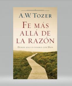 Fe mas allá de la razón [bolsilibro] - A.W. Tozer