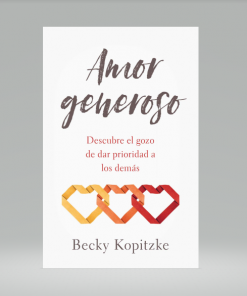 Amor generoso: Descubre el gozo de dar prioridad a los demás - Becky Kopitzke