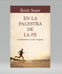 En la palestra de la fe: Un llamamiento a la vida consagrada - Erich Sauer
