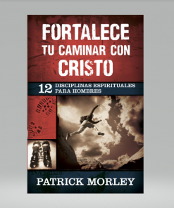 Fortalece tu caminar con Cristo - Patrick Morley