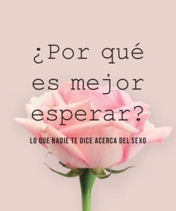 ¿Por Que Es Mejor Esperar? - Dannah Gresh