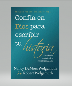 Confía en Dios para escribir tu historia - Nancy DeMoss Wolgemuth & Robert Wolgemuth
