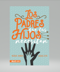 Los padres que tus hijos necesitan - Lucas Leys, Reggie Joiner
