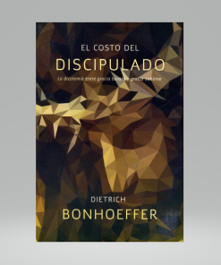 El costo del Discipulado - Dietrich Bonhoeffer