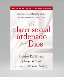 El placer sexual ordenado por Dios - Ed Wheat y Gaye de Wheat