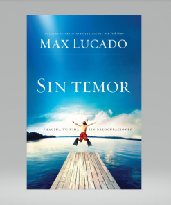 Sin temor: Imagina tu vida sin preocupación - Max Lucado