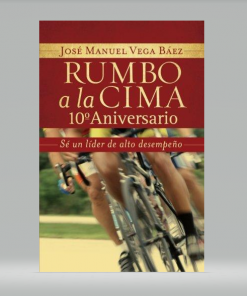 Rumbo a la cima 10º aniversario: Sé un líder de alto desempeño - José Manuel Vega Báez