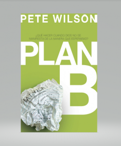 Plan B: ¿Qué hacer cuando Dios no se manifiesta de la manera que esperabas? - Pete Wilson