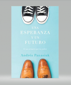 Una esperanza y un futuro: Sé más próspero que tus padres - Andrés Panasiuk