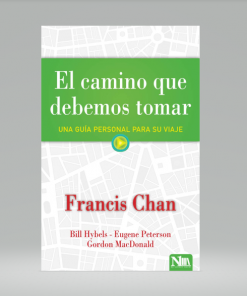 El camino que debemos tomar: Una guía personal para su viaje - Francis Chan