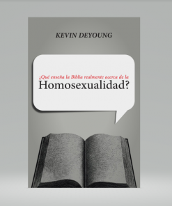 ¿Qué Enseña la Biblia realmente acerca de la Homosexualidad? - Kevin DeYoung