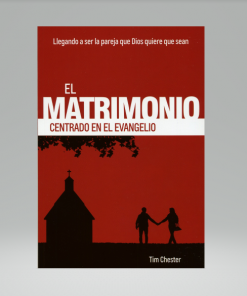 El matrimonio centrado en el evangelio - Tim Chester