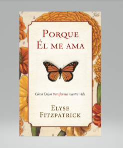 Porque Él me ama: Cómo Cristo transforma nuestra identidad - Elyse Fitzpatrick