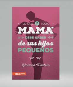Lo que toda mamá debe saber de sus hijos pequeños - Gloriana Montero