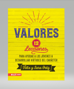 Valores: 12 lecciones para ayudar a los jóvenes a desarrollar virtudes del carácter - Felix Ortiz