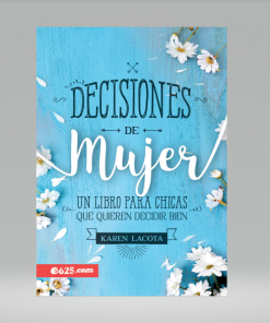 Decisiones de mujer: Un libro para chicas que quieren decidir bien- Karen Lacota