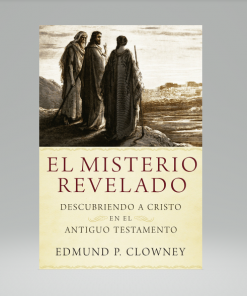 El Misterio Revelado: Descubriendo a Cristo en el Antiguo Testamento - Edmund P. Clowney