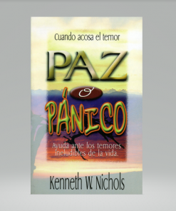 Paz o pánico, Ayuda ante los temores ineludibles de la vida - Kenneth W. Nichols