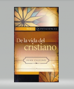 De la Vida del Cristiano - Juan Calvino