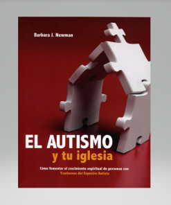 El Autismo y tu iglesia - Barbara J Newman