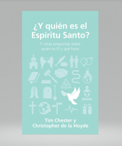 ¿Y quién es el Espíritu Santo? - Tim Chester y Christopher De La Hoyde