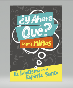 ¿Y ahora qué? Para niños: Bautismo en el Espíritu Santo