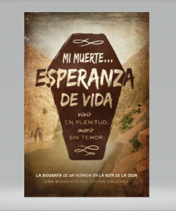 Mi Muerte… Esperanza de Vida: Vivir en plenitud, Morir sin temor - Shawn Smucker