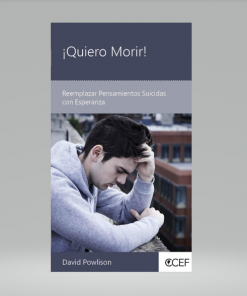 ¡Quiero Morir!: Reemplazar Pensamientos Suicidas con Esperanza - David Powlison
