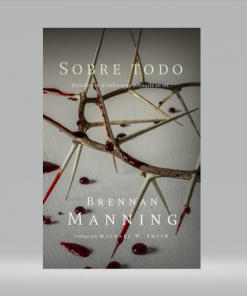 Sobre Todo - Brennan Manning