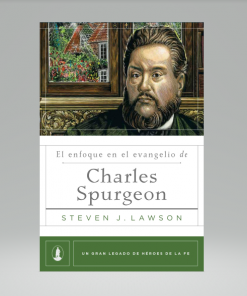 El enfoque en el evangelio de Charles Spurgeon - Steven J. Lawson