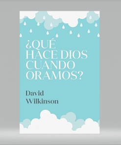 ¿Qué Hace Dios Cuando Oramos? - David Wilkinson