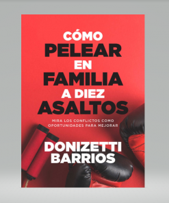Cómo Pelear en Familia a Diez Asaltos - Donizetti Barrios